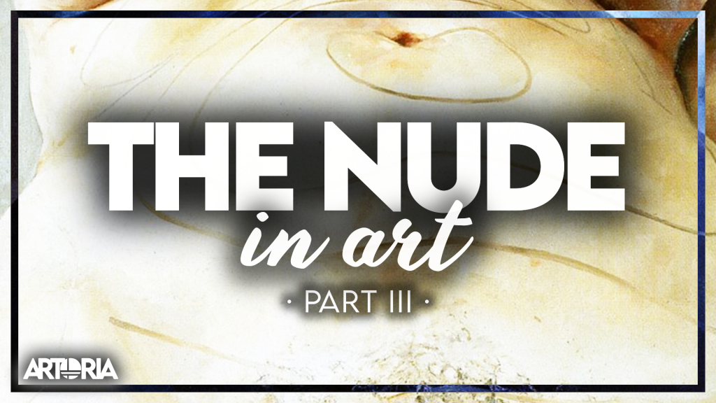 The Nude in Western Art: The Body as Battleground and Medium (Part III)